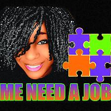 "ME" Need A Job...